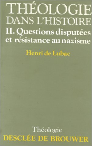 Théologie dans l'histoire. Vol. 2. Questions disputées et résistance au nazisme