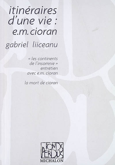 Itinéraires d'une vie : E.M. Cioran. Les continents de l'insomnie : entretien avec E.M. Cioran. La m