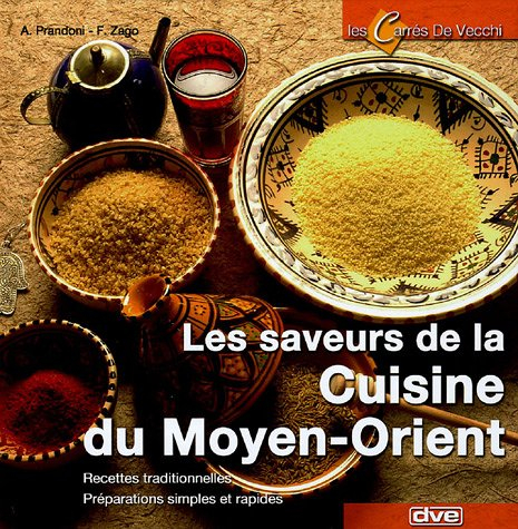 Les saveurs de la cuisine du Moyen-Orient : recettes traditionnelles, préparations simples et rapide