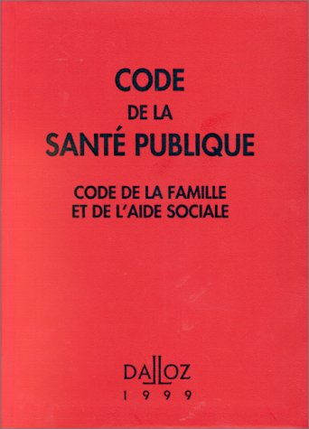 CODE DE LA SANTE PUBLIQUE 1999. Code de la famille et de l'aide sociale, 13ème édition