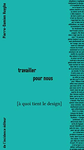 A quoi tient le design. Travailler pour nous