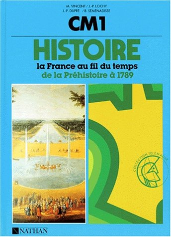 histoire cm1 la france au fil du temps. : de la préhistoire à 1789