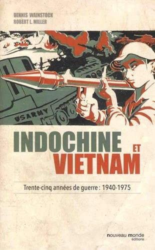Indochine et Vietnam : trente-cinq années de guerre : 1940-1975
