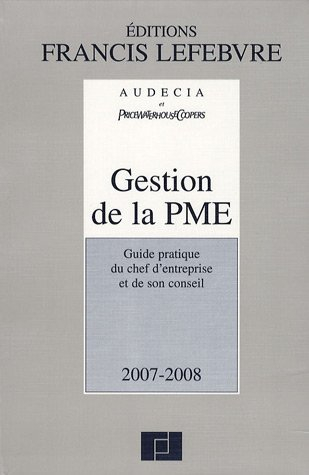 Gestion de la PME : guide pratique du chef d'entreprise et de son conseil : 2007-2008