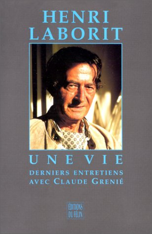 Henri Laborit, une vie : derniers entretiens avec Claude Grenié