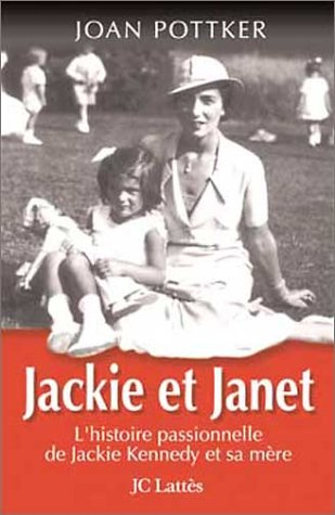 Jackie et Janet : l'histoire passionnelle de Jackie Kennedy et sa mère