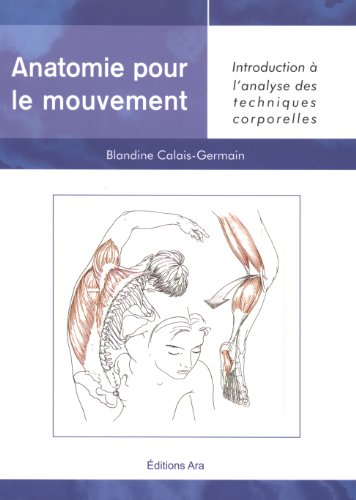 Anatomie pour le mouvement : Tome 1, Introduction à l'analyse des techniques corpelles