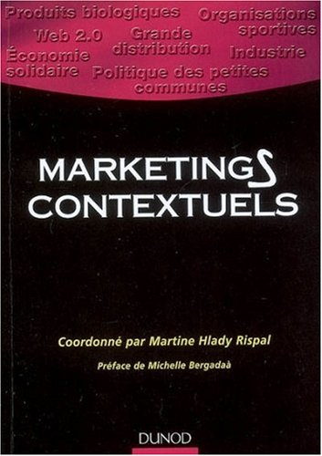Marketings contextuels : industrie, grande distribution, Web 2.0, organisations sportives, arts et c