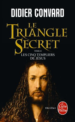 Le triangle secret. Vol. 2. Les cinq templiers de Jésus