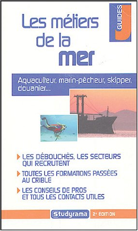 Les métiers de la mer : aquaculteur, marin-pêcheur, skipper, douanier... : les débouchés, les secteu