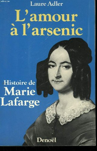 L'Amour à l'arsenic : histoire de Marie Lafarge