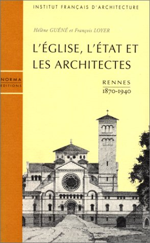 L'Eglise, l'Etat et les architectes : Rennes, 1870-1940