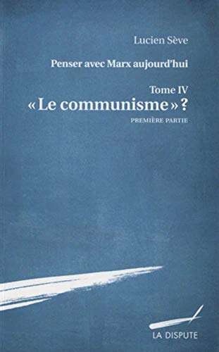 Penser avec Marx aujourd'hui. Vol. 4. Le communisme ?. Vol. 1
