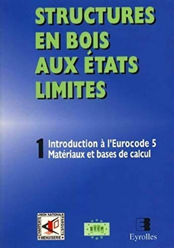 Structures en bois aux états limites. Vol. 1. Introduction à l'Eurocode 5 : matériaux et bases de ca