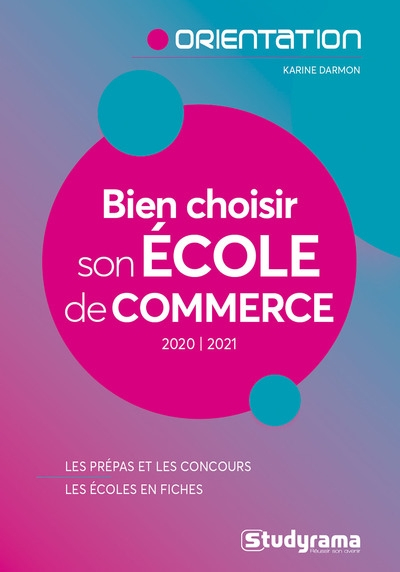 Bien choisir son école de commerce : 2020-2021 : les prépas et les concours, les écoles en fiches