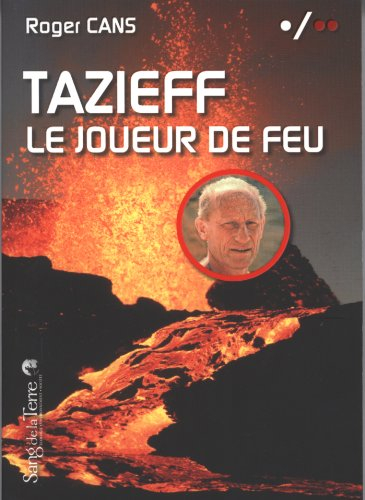 Tazieff : le joueur de feu