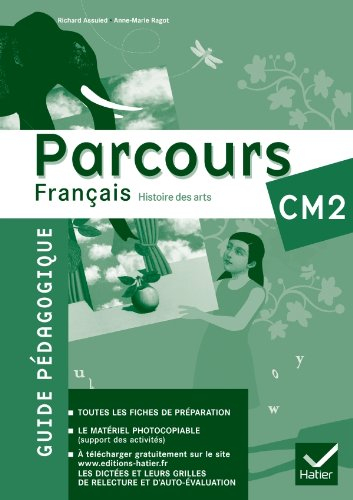 Parcours français, histoire des arts CM2, conforme au socle commun et aux nouveaux programmes : guid