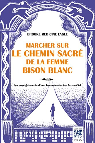 Marcher sur le chemin sacré de la femme Bison Blanc : les enseignements d'une femme-médecine arc-en-