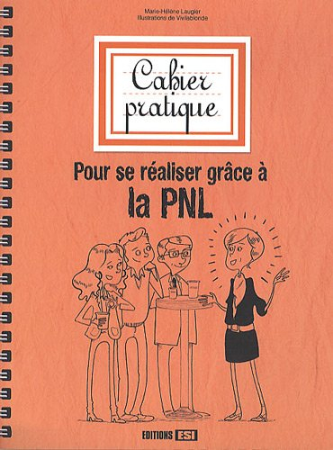 Cahier pratique pour... se réaliser grâce à la PNL