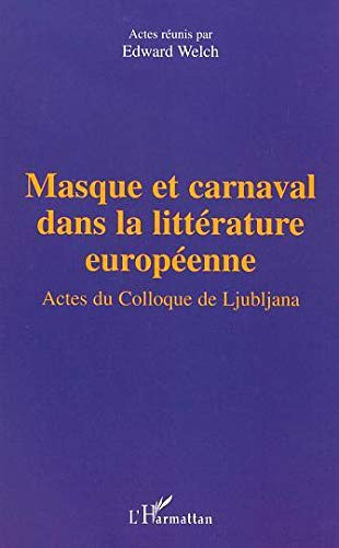 Masque et carnaval dans la littérature européenne : actes du colloque de l'Université de Ljubljana, 