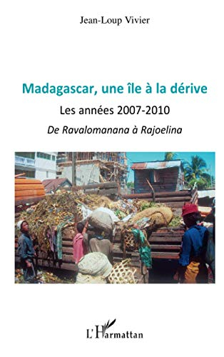 Madagascar, une île à la dérive : les années 2007-2010 : de Ravalomanana à Rojoelina