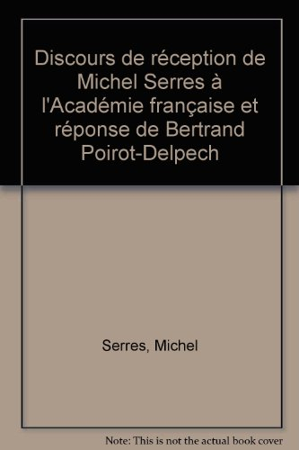 Discours de réception de Michel Serres à l'Académie française et réponse de Bertrand Poirot-Delpech