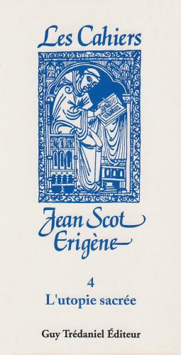 Cahiers Jean Scot Erigène (Les), n° 4. L'utopie sacrée : travaux de la loge maçonnique Jean Scot Eri