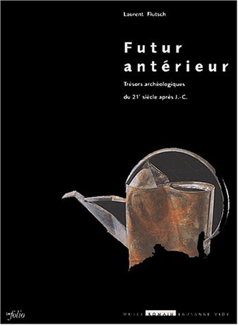 Futur antérieur : trésors archéologiques du 21e siècle après J.-C. : catalogue de l'exposition, Musé