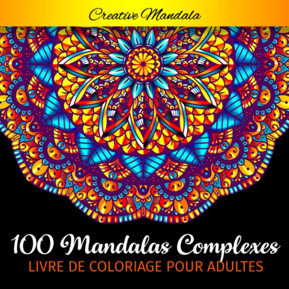 100 Mandalas Complexes - Livre de Coloriage pour Adultes: 100 Pages à Colorier pour Adultes avec de 