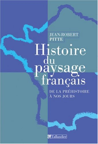 Histoire du paysage français : de la préhistoire à nos jours