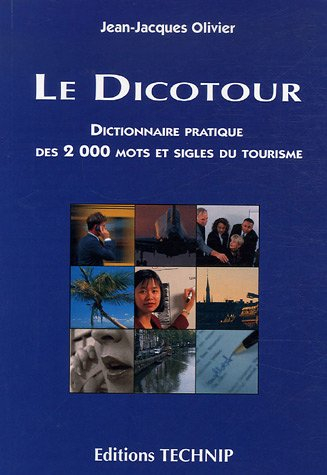 Le dicotour : dictionnaire pratique des 2.000 mots et sigles du tourisme