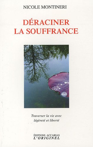 Déraciner la souffrance : traverser la vie avec légèreté et liberté