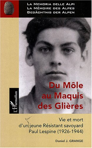 Du Môle au maquis des Glières : vie et mort d'un jeune résistant savoyard Paul Lespine (1926-1944)