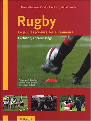 Rugby : le jeu, les joueurs, les entraîneurs : évolution, apprentissage