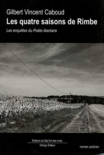 Les quatre saisons de Rimbe : les enquêtes du poète libertaire : roman policier