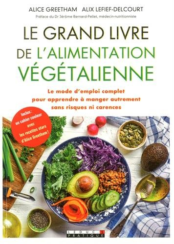 Le grand livre de l'alimentation végétalienne : le mode d'emploi complet pour apprendre à manger aut