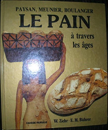 Le Pain à travers les âges : paysan, meunier, boulanger