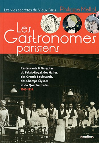 Les gastronomes parisiens : restaurants & gargotes du Palais-Royal, des Halles, des Grands Boulevard