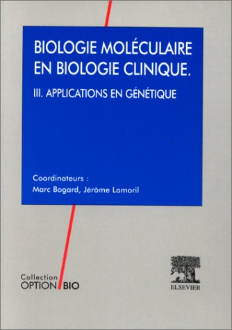 Principes de biologie moléculaire en biologie clinique. Vol. 3. Applications en génétique