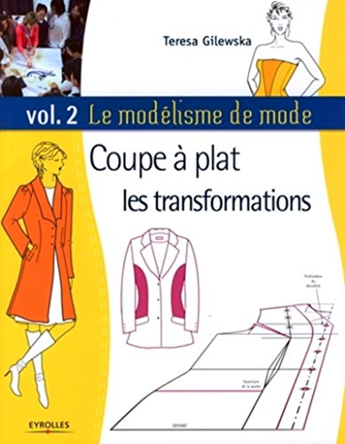 Le modélisme de mode. Vol. 2. Coupe à plat, les transformations