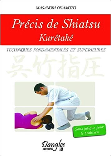 Précis de shiatsu kurétaké : techniques fondamentales et supérieures, sans fatigue pour le praticien
