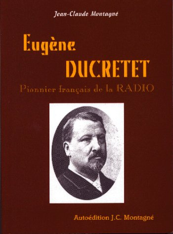 Eugène Ducretet : pionnier français de la radio - Jean-Claude Montagné