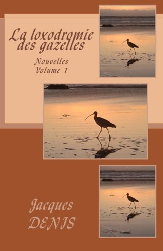 La loxodromie des gazelles: Nouvelles - volume 1