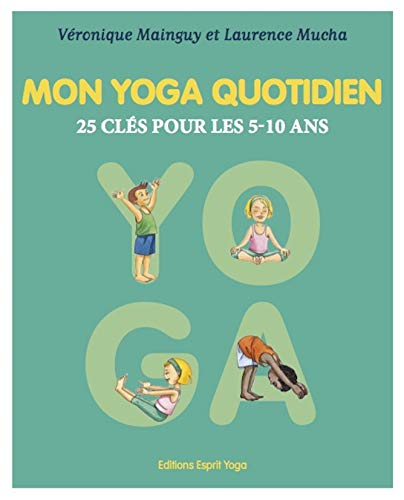 Mon yoga quotidien. Vol. 1. 25 clés pour les 5-10 ans
