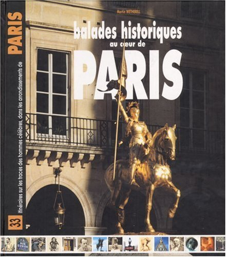 Balades historiques au coeur de Paris : 33 itinéraires sur les traces des hommes célèbres dans les a