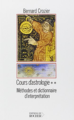 Cours d'astrologie. Vol. 2. Méthodes et dictionnaire d'interprétation