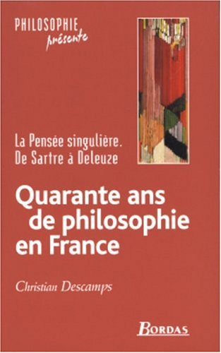 Quarante ans de philosophie en France : la pensée singulière, de Sartre à Deleuze