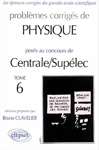Problèmes corrigés de physique posés au concours de Centrale-Supélec. Vol. 6. 2000-2001