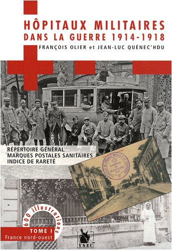 Hôpitaux militaires dans la guerre 1914-1918 : répertoire général, marques postales sanitaires, indi