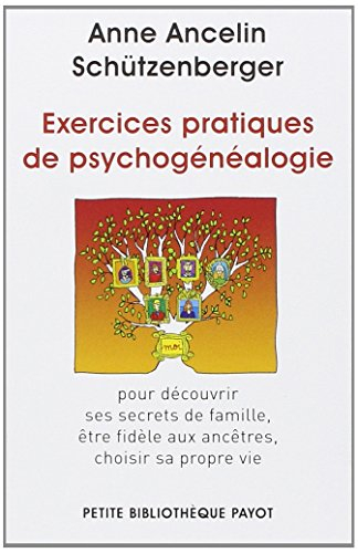 Exercices pratiques de psychogénéalogie : pour découvrir ses secrets de famille, être fidèle aux anc